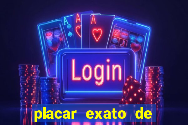 placar exato de jogos de hoje